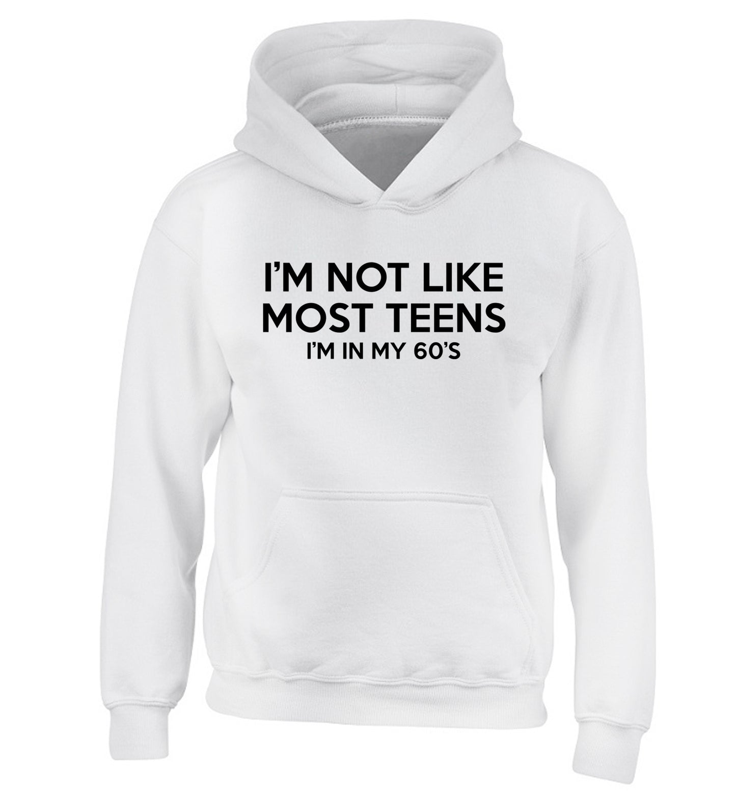 I'm not like most teens (I'm in my 60's) children's white hoodie 12-13 Years