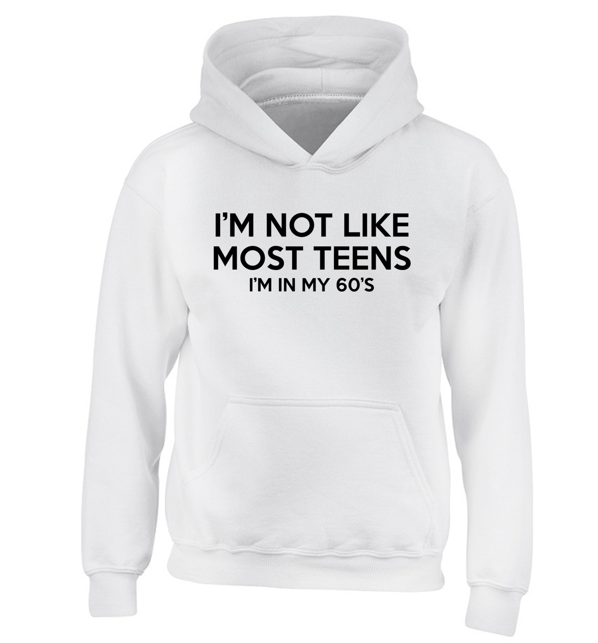 I'm not like most teens (I'm in my 60's) children's white hoodie 12-13 Years