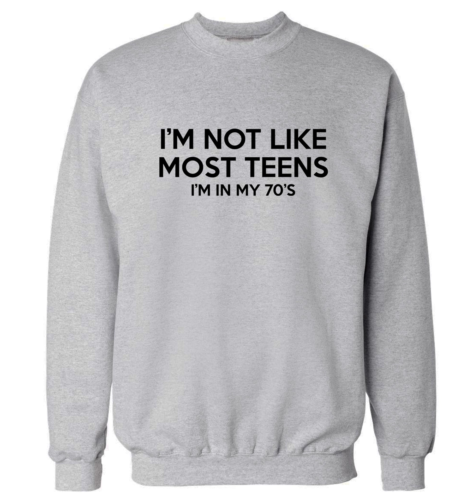 I'm not like most teens (I'm in my 70's) Adult's unisex grey Sweater 2XL