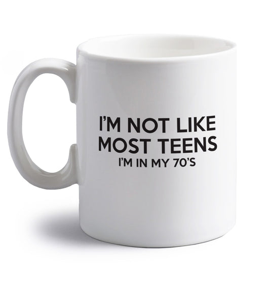 I'm not like most teens (I'm in my 70's) right handed white ceramic mug