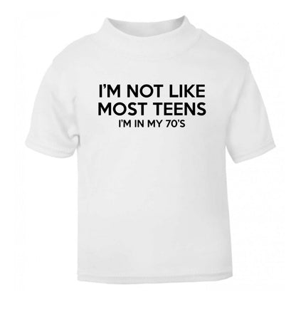 I'm not like most teens (I'm in my 70's) white Baby Toddler Tshirt 2 Years