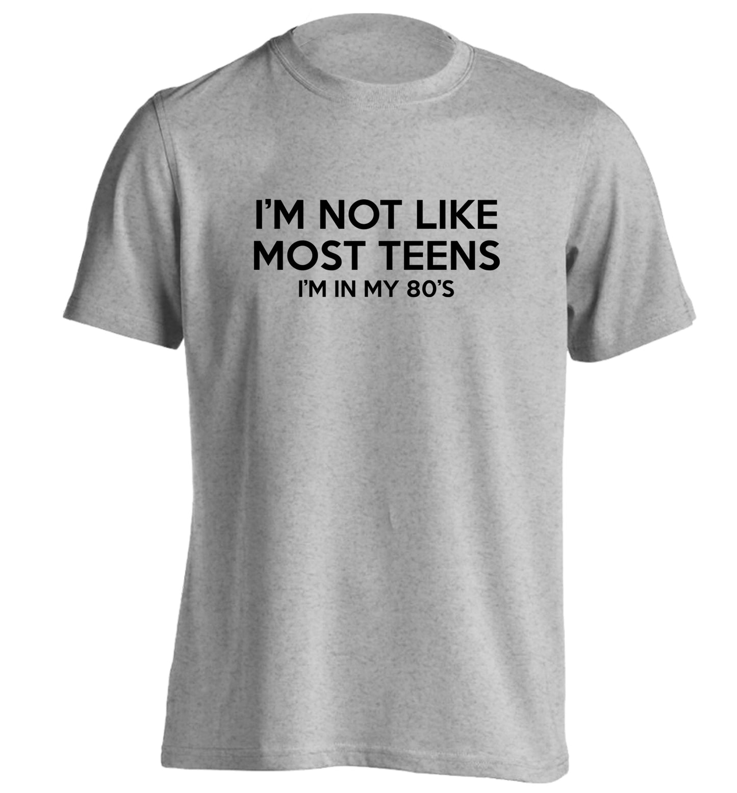 I'm not like most teens (I'm in my 80's) adults unisex grey Tshirt 2XL