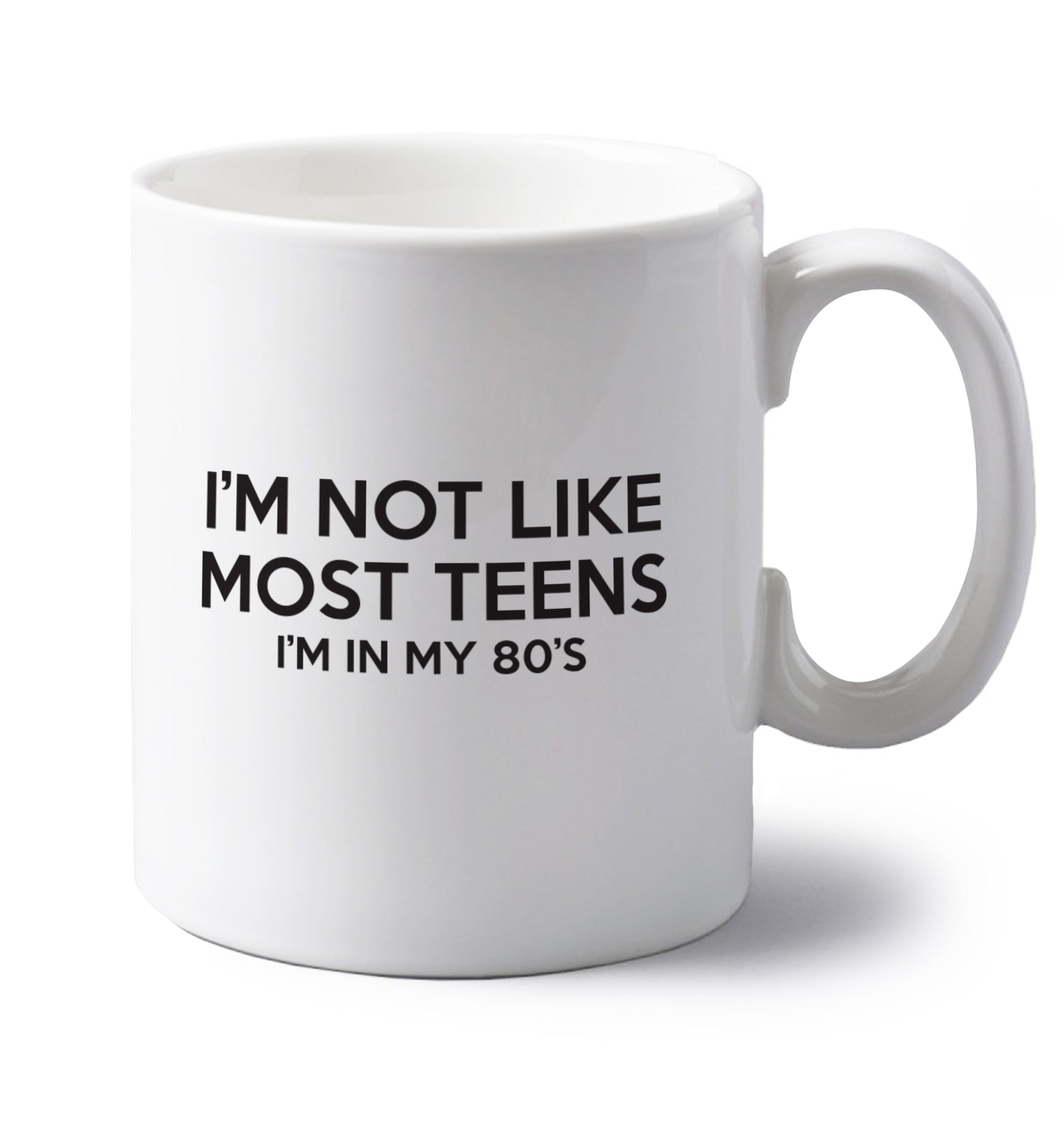 I'm not like most teens (I'm in my 80's) left handed white ceramic mug