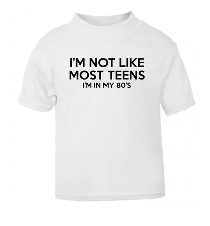 I'm not like most teens (I'm in my 80's) white Baby Toddler Tshirt 2 Years