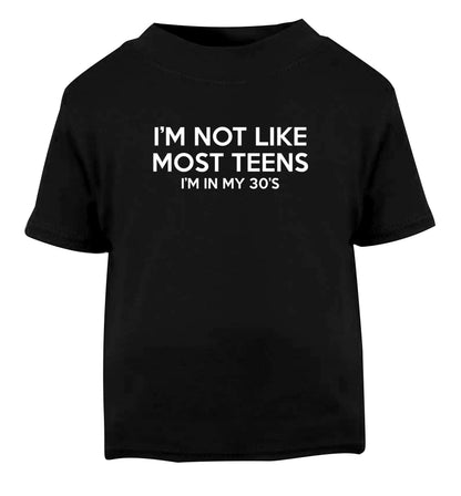 I'm not like most teens (I'm in my 30's) Black Baby Toddler Tshirt 2 years