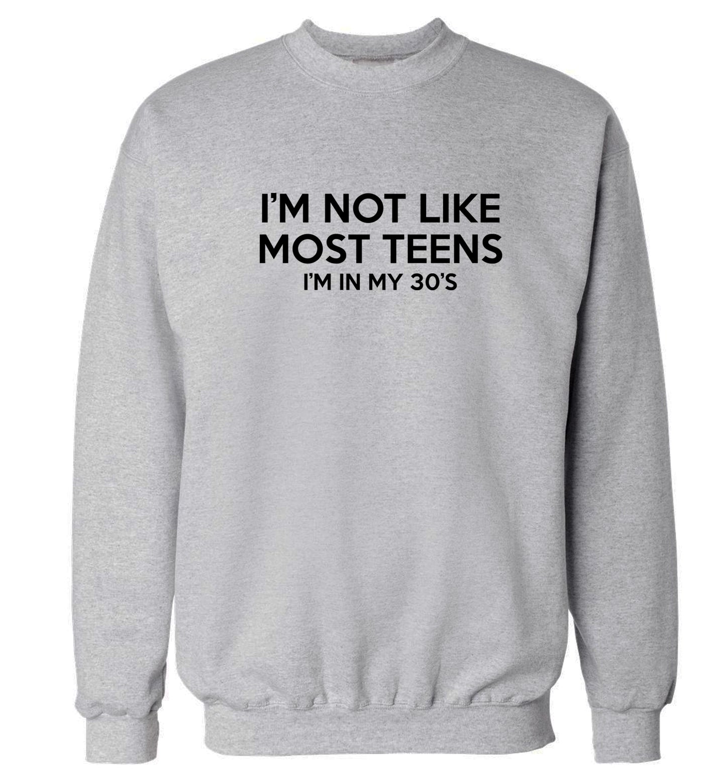 I'm not like most teens (I'm in my 30's) Adult's unisex grey Sweater 2XL