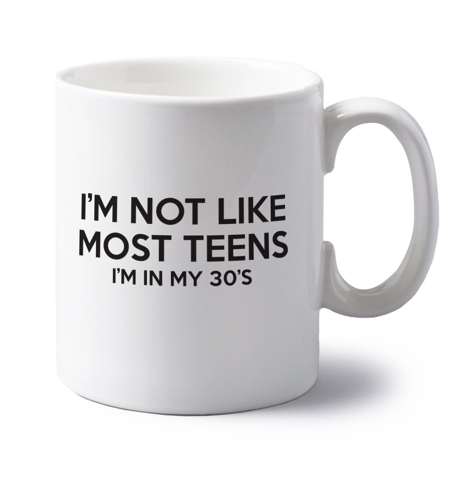 I'm not like most teens (I'm in my 30's) left handed white ceramic mug