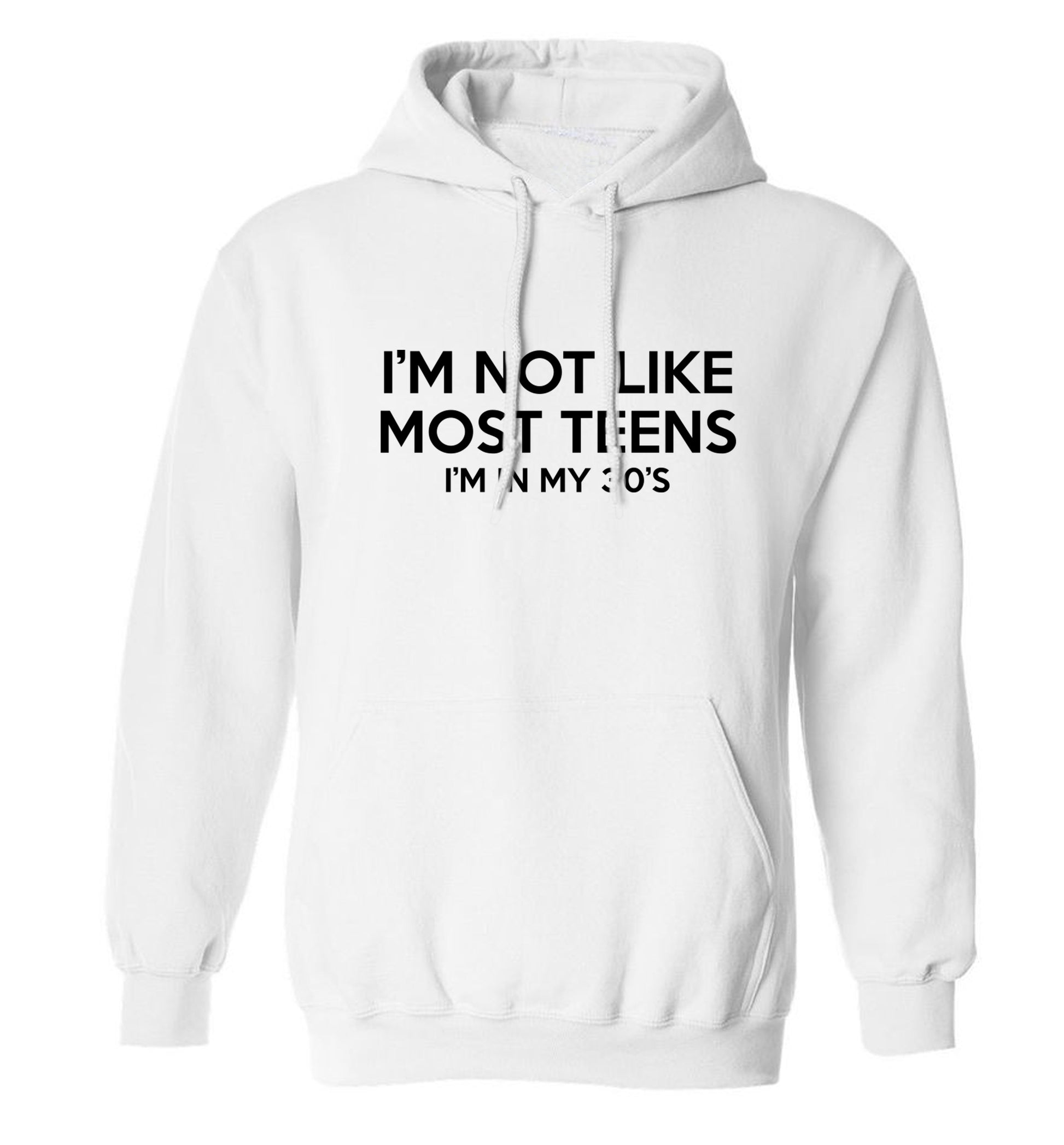 I'm not like most teens (I'm in my 30's) adults unisex white hoodie 2XL