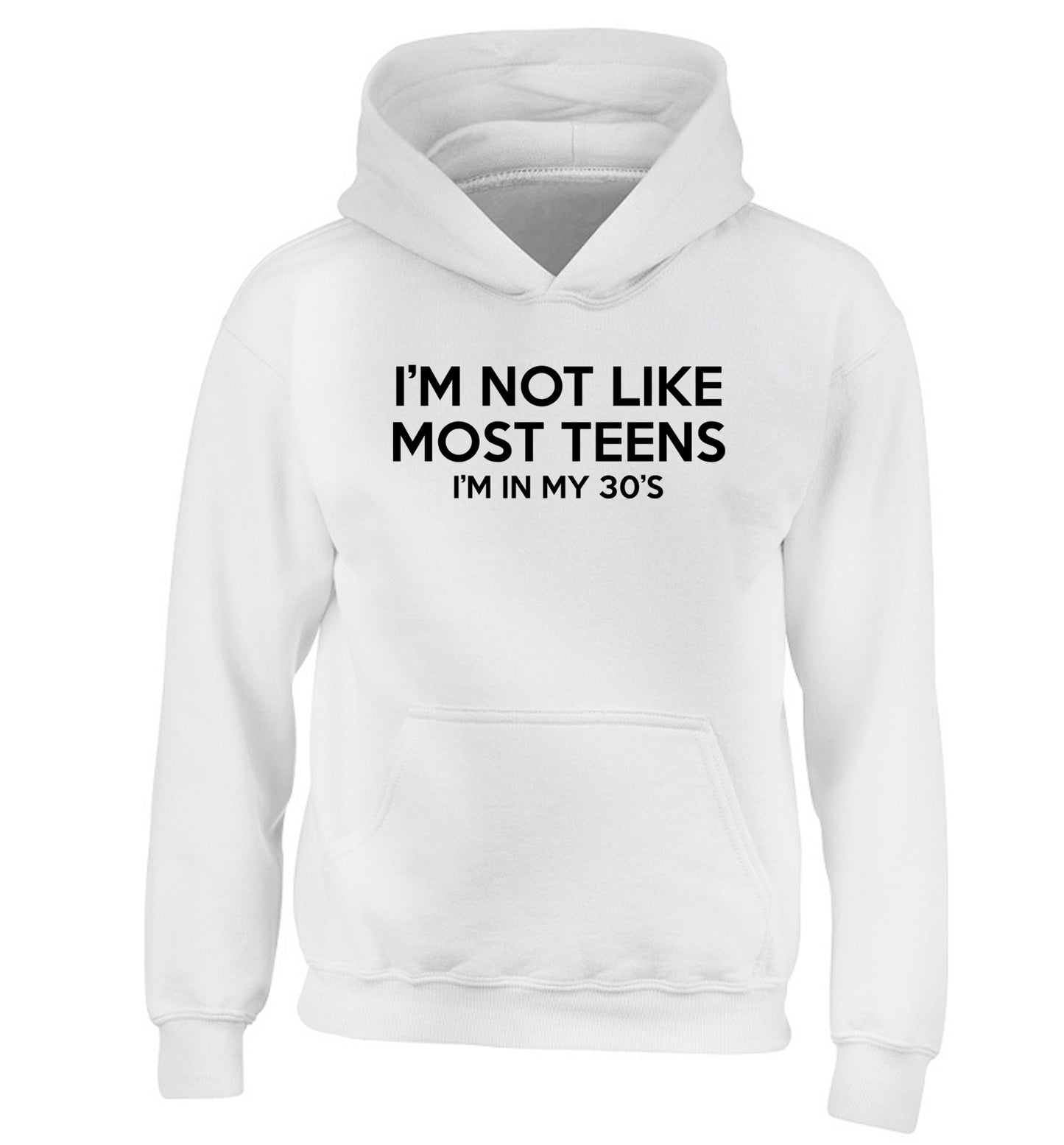 I'm not like most teens (I'm in my 30's) children's white hoodie 12-13 Years