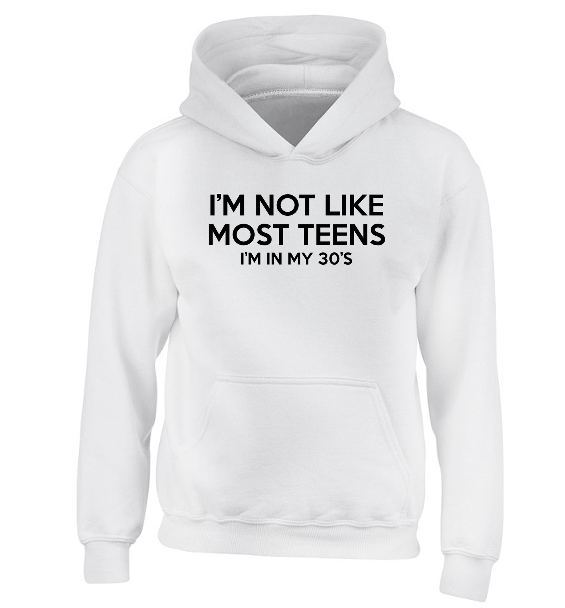 I'm not like most teens (I'm in my 30's) children's white hoodie 12-13 Years