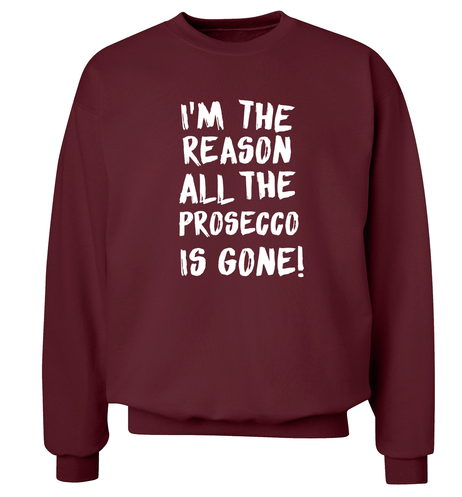 I'm the reason all the prosecco is gone Adult's unisex maroon Sweater 2XL