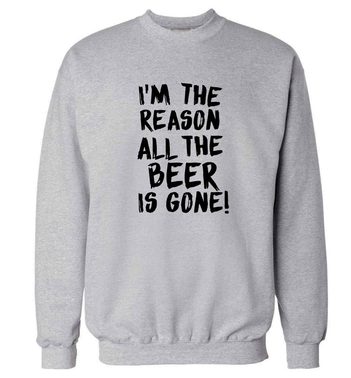 I'm the reason all the beer is gone Adult's unisex grey Sweater 2XL