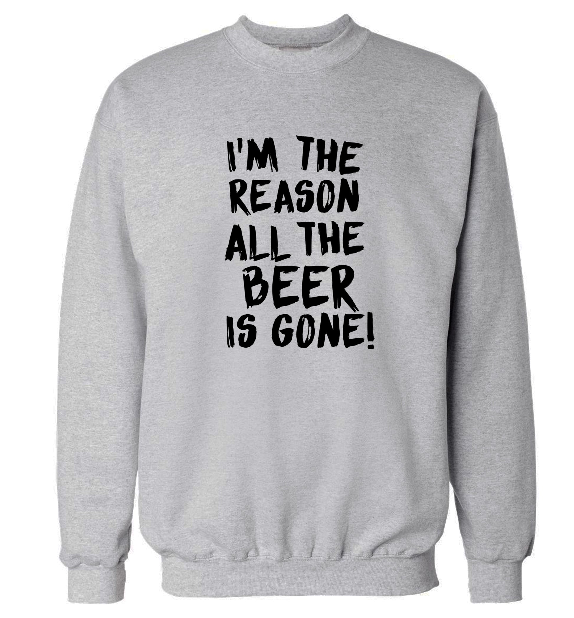 I'm the reason all the beer is gone Adult's unisex grey Sweater 2XL