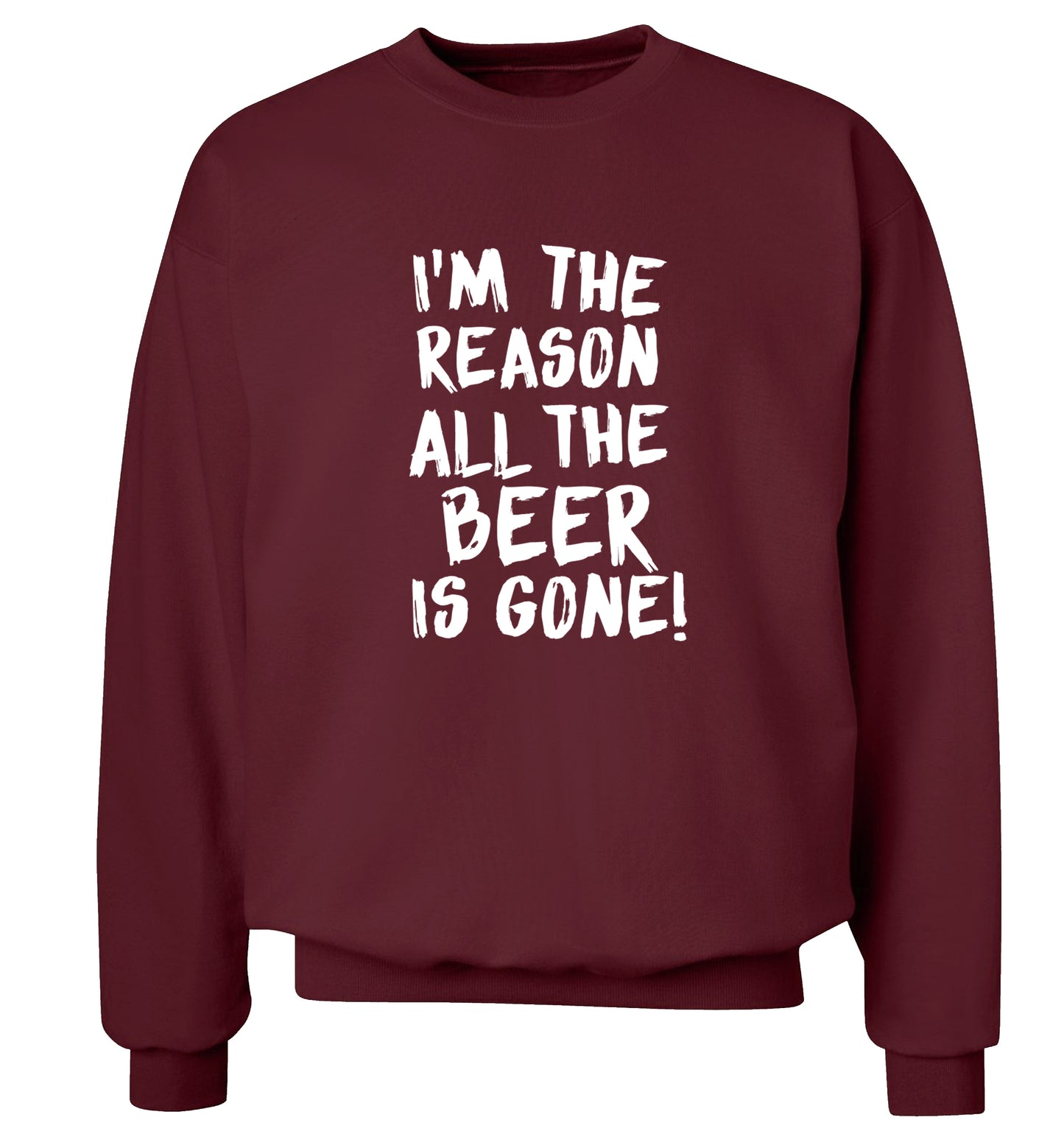 I'm the reason all the beer is gone Adult's unisex maroon Sweater 2XL