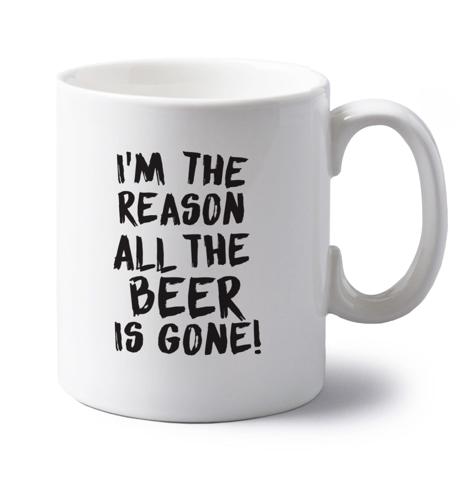 I'm the reason all the beer is gone left handed white ceramic mug 