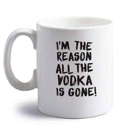 I'm the reason all the tequila is gone right handed white ceramic mug 