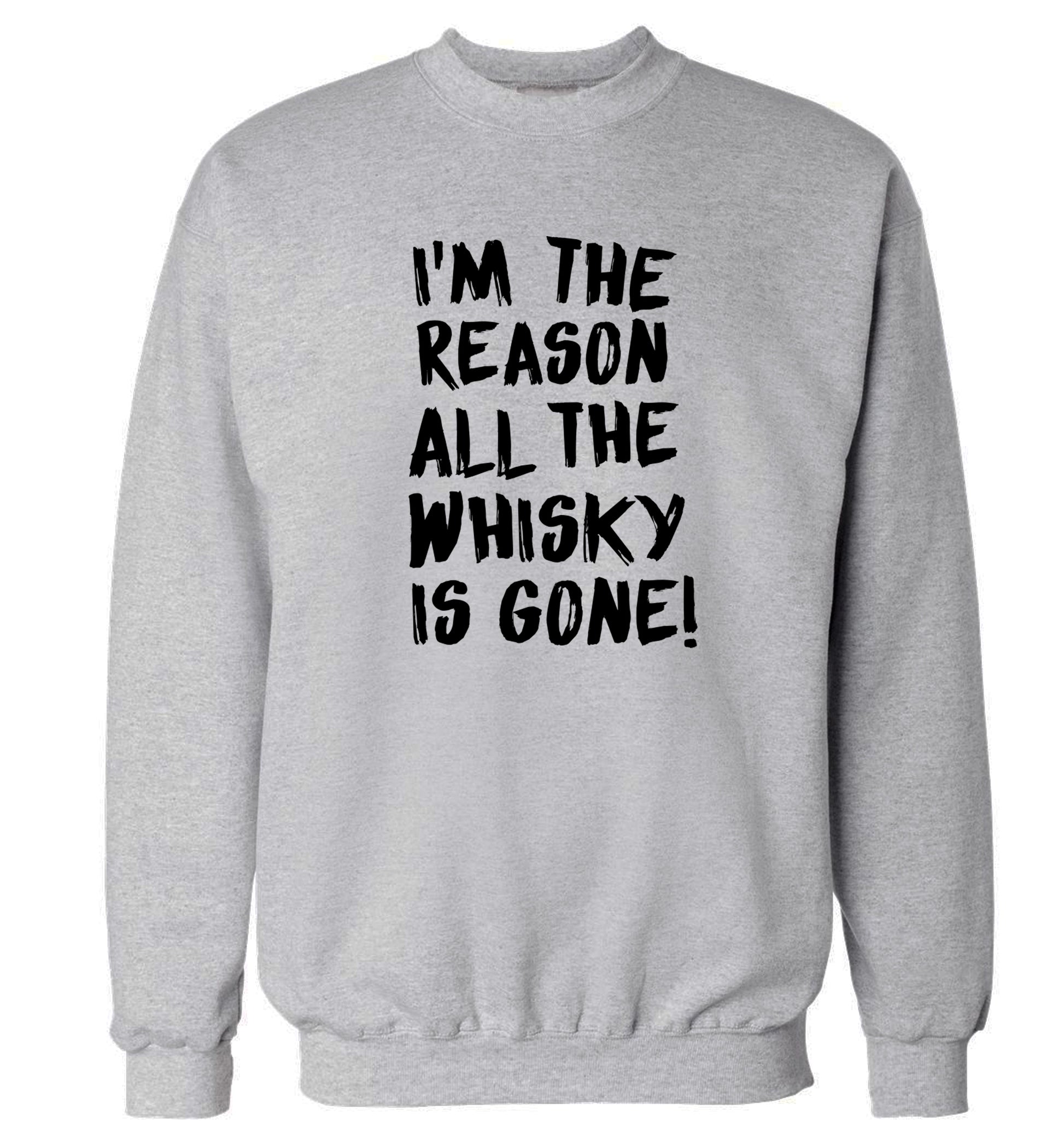 I'm the reason all the whisky is gone Adult's unisex grey Sweater 2XL