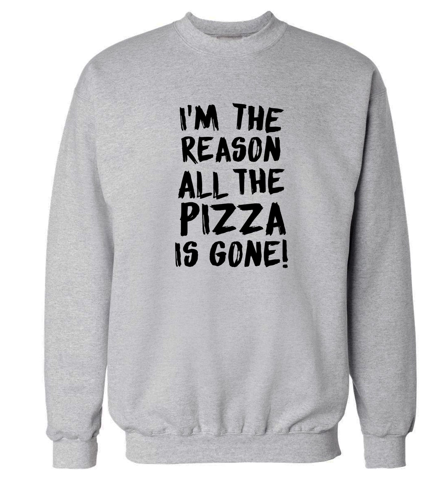 I'm the reason why all the pizza is gone Adult's unisex grey Sweater 2XL