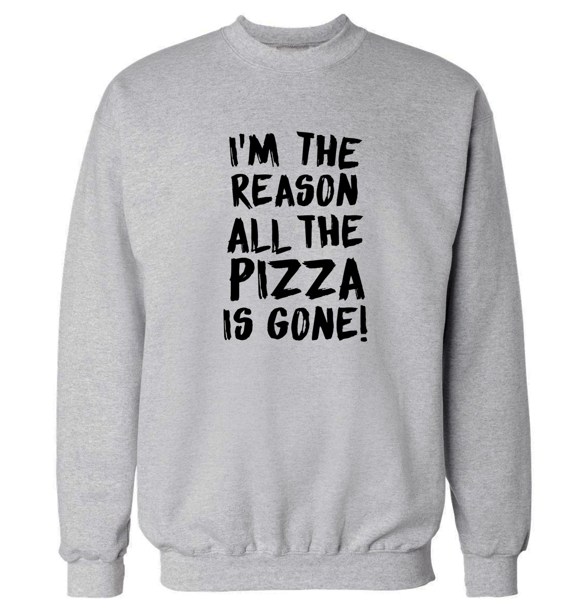 I'm the reason why all the pizza is gone Adult's unisex grey Sweater 2XL