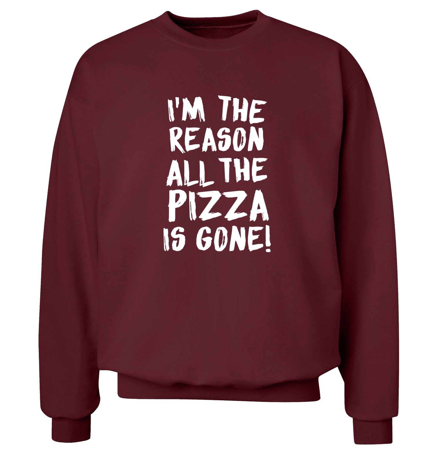 I'm the reason why all the pizza is gone Adult's unisex maroon Sweater 2XL