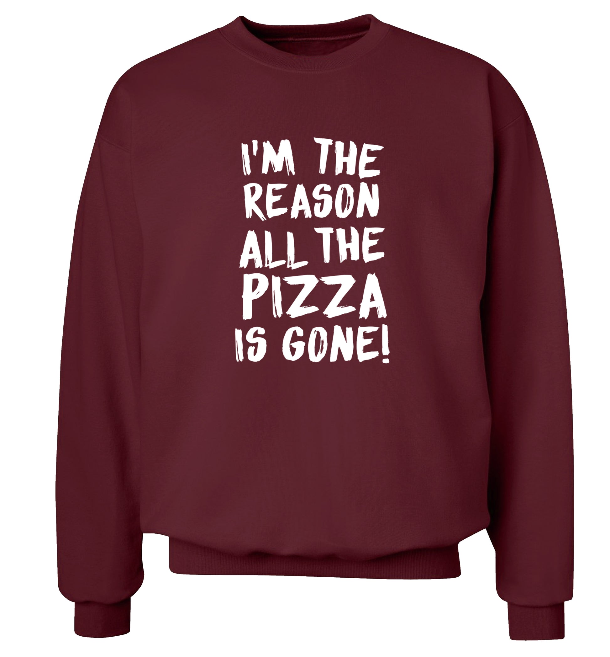 I'm the reason why all the pizza is gone Adult's unisex maroon Sweater 2XL