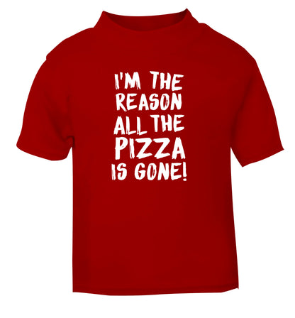 I'm the reason why all the pizza is gone red Baby Toddler Tshirt 2 Years