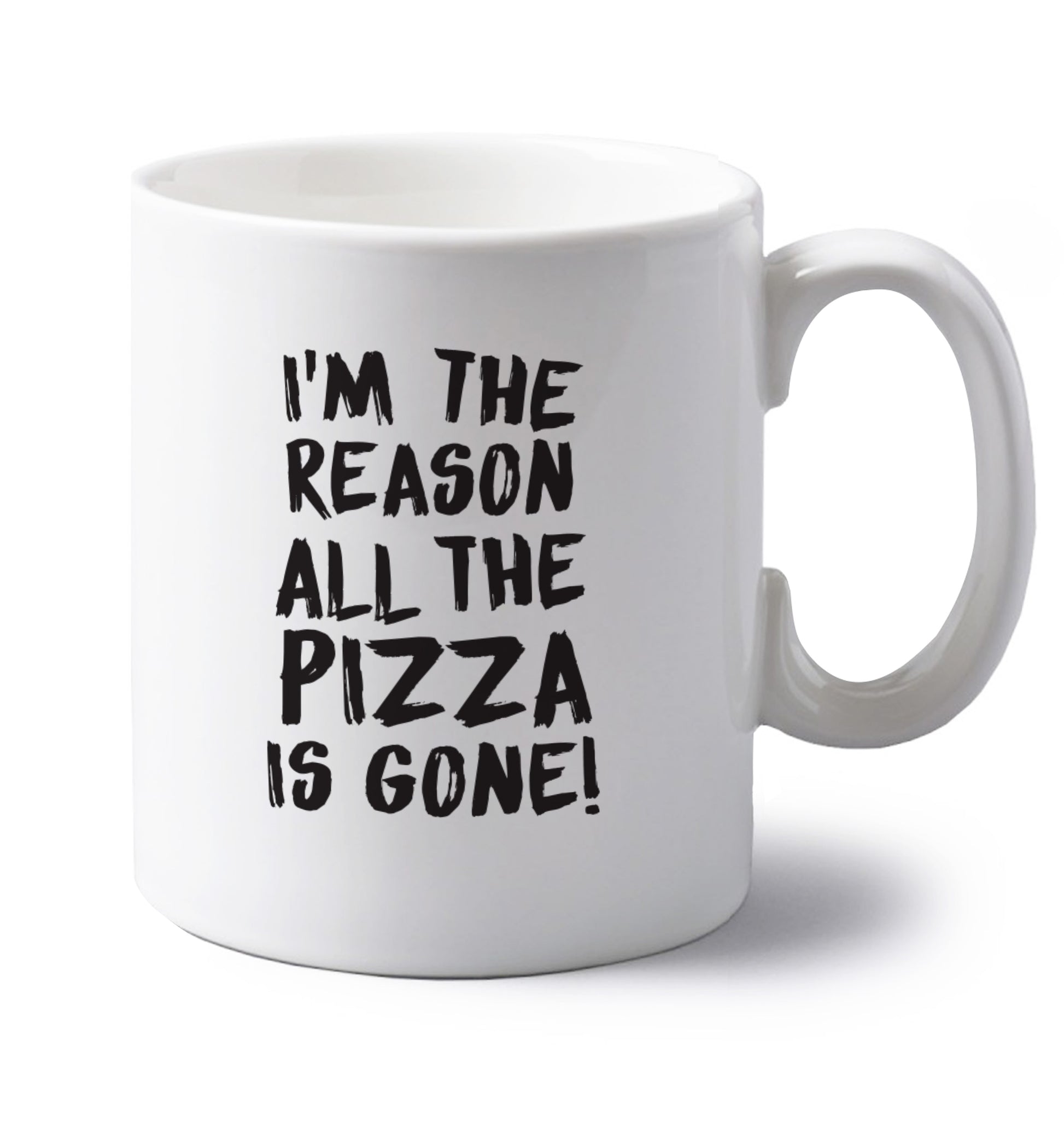 I'm the reason why all the pizza is gone left handed white ceramic mug 