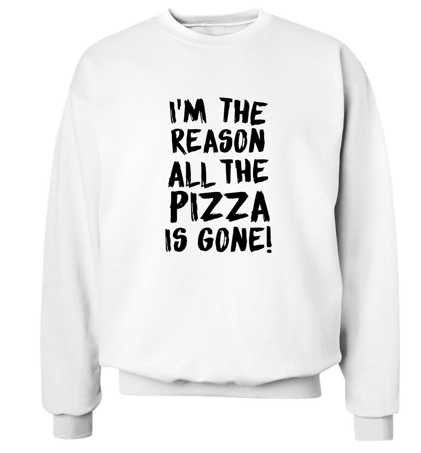 I'm the reason why all the pizza is gone Adult's unisex white Sweater 2XL
