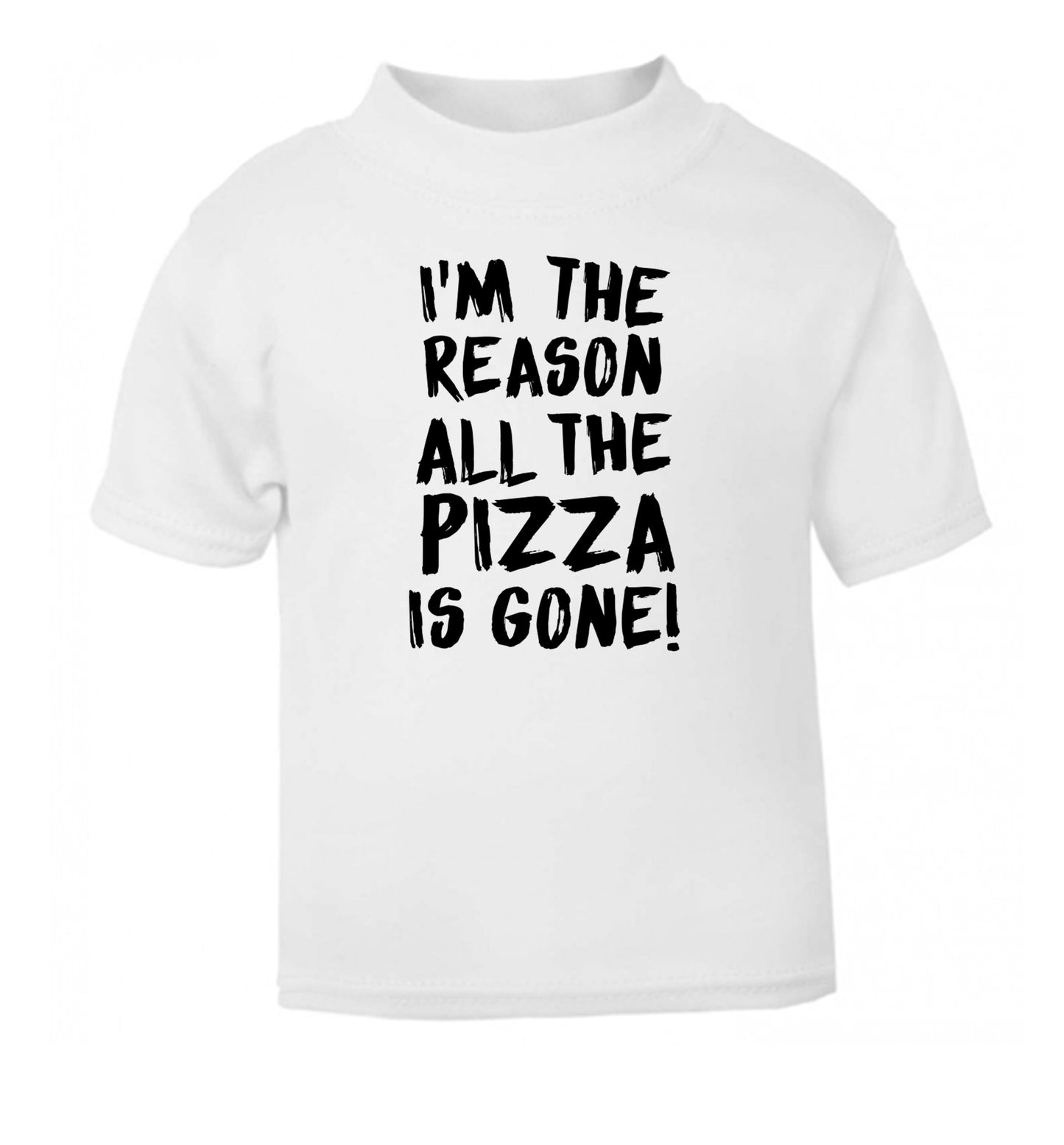 I'm the reason why all the pizza is gone white Baby Toddler Tshirt 2 Years