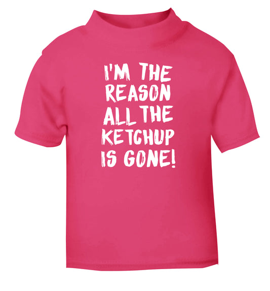 I'm the reason why all the ketchup is gone pink Baby Toddler Tshirt 2 Years