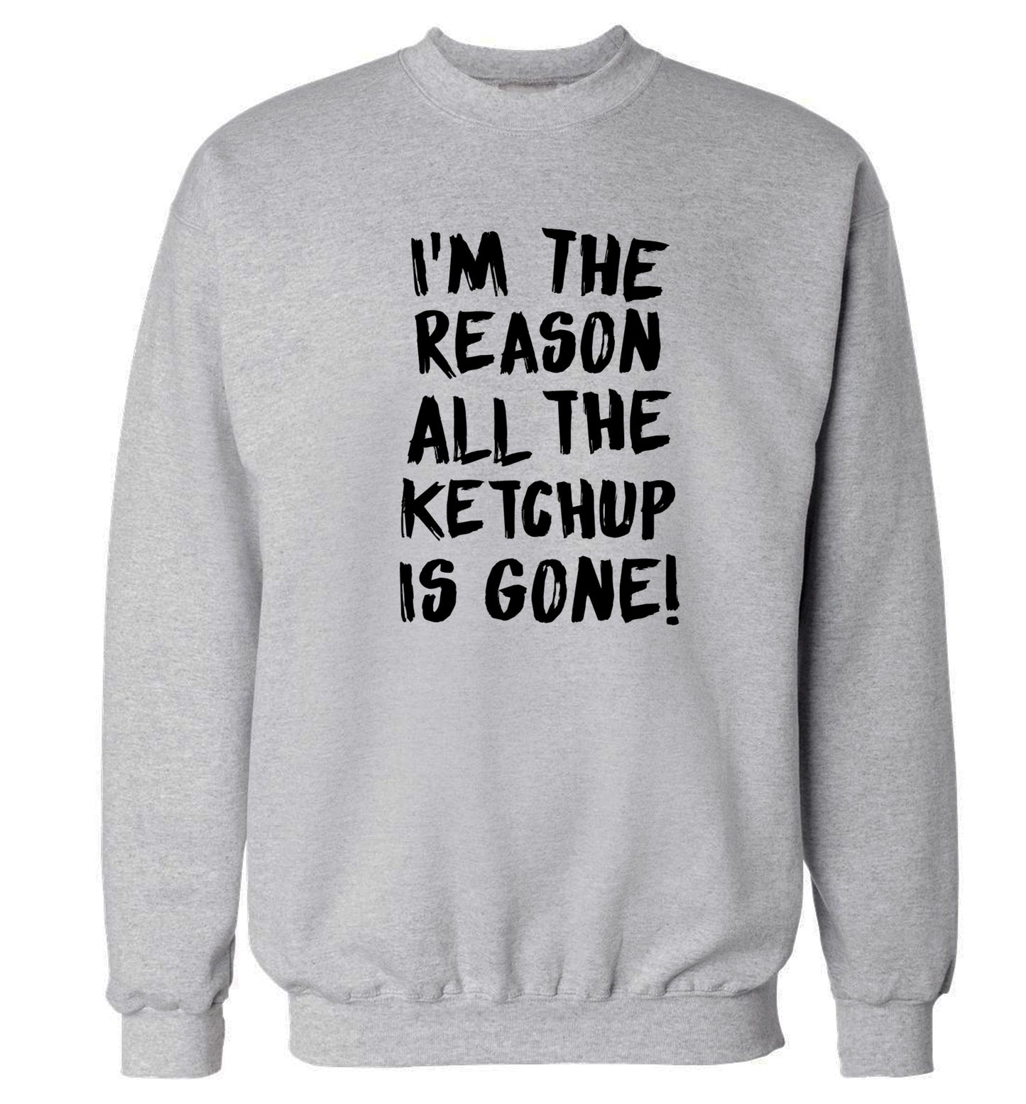 I'm the reason why all the ketchup is gone Adult's unisex grey Sweater 2XL
