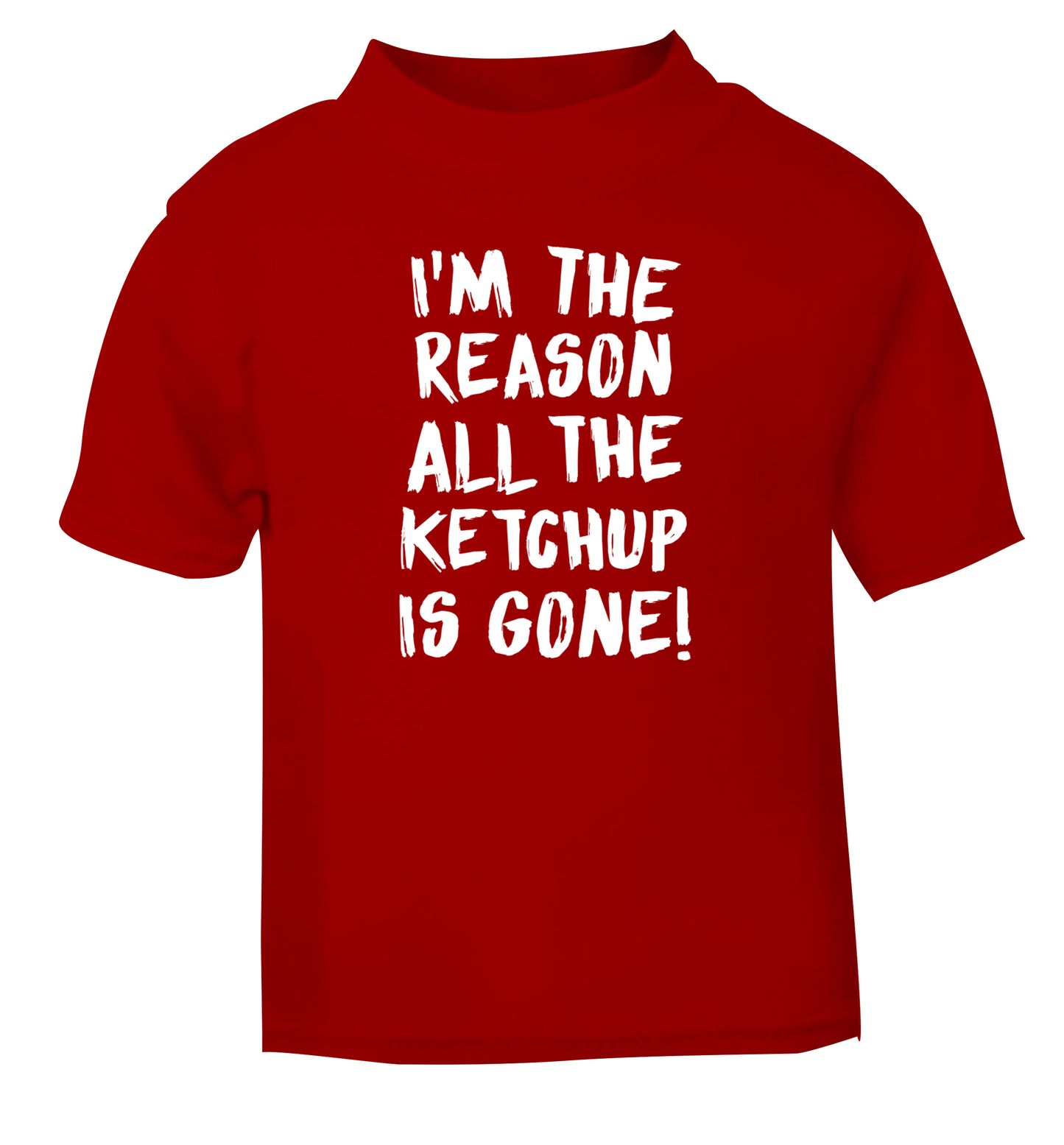 I'm the reason why all the ketchup is gone red Baby Toddler Tshirt 2 Years