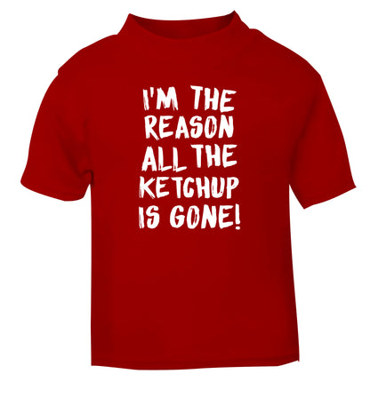 I'm the reason why all the ketchup is gone red Baby Toddler Tshirt 2 Years