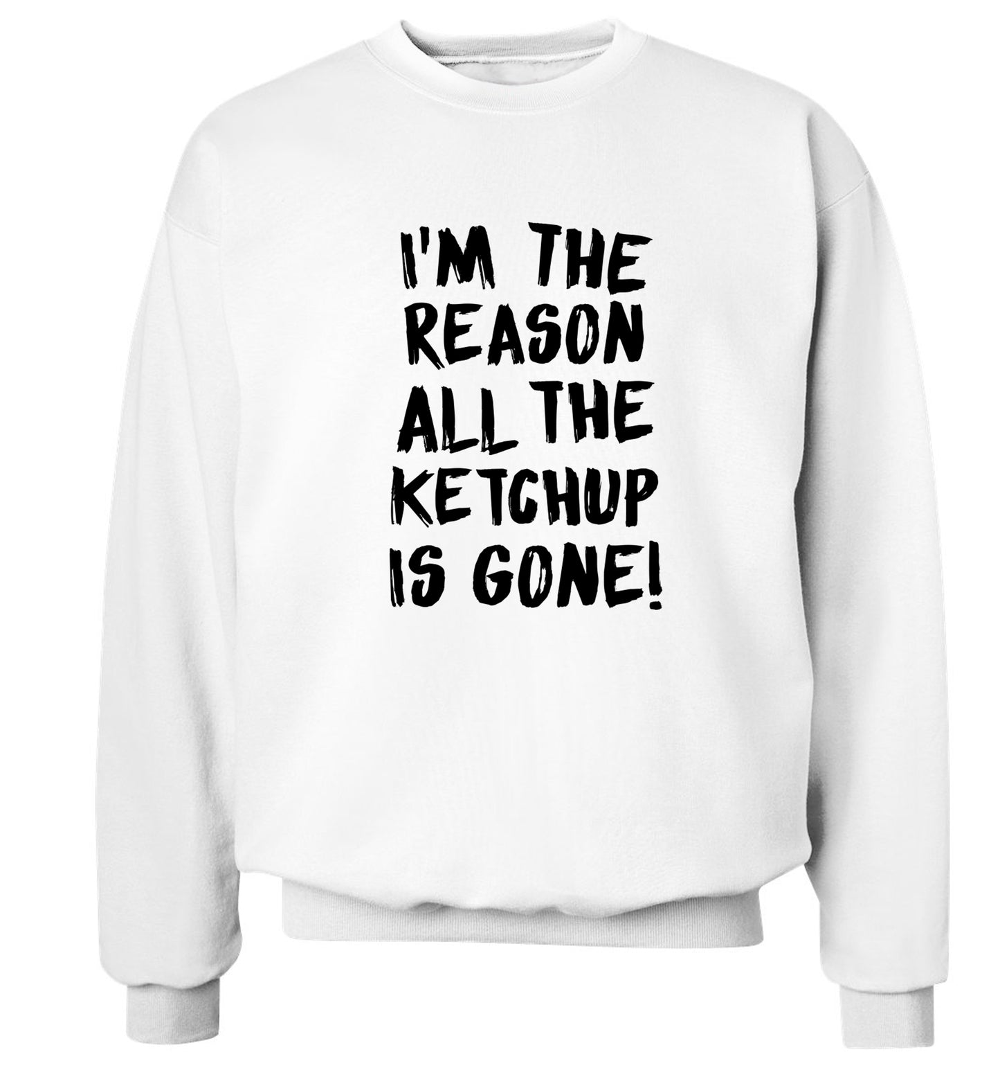 I'm the reason why all the ketchup is gone Adult's unisex white Sweater 2XL