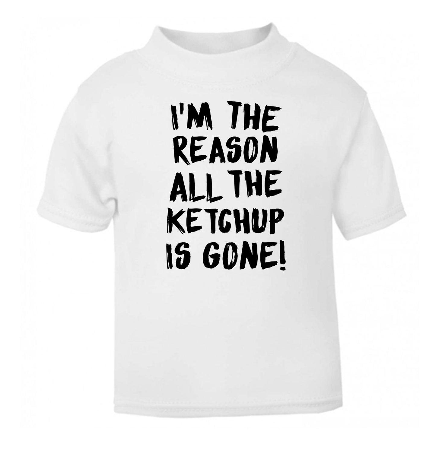 I'm the reason why all the ketchup is gone white Baby Toddler Tshirt 2 Years