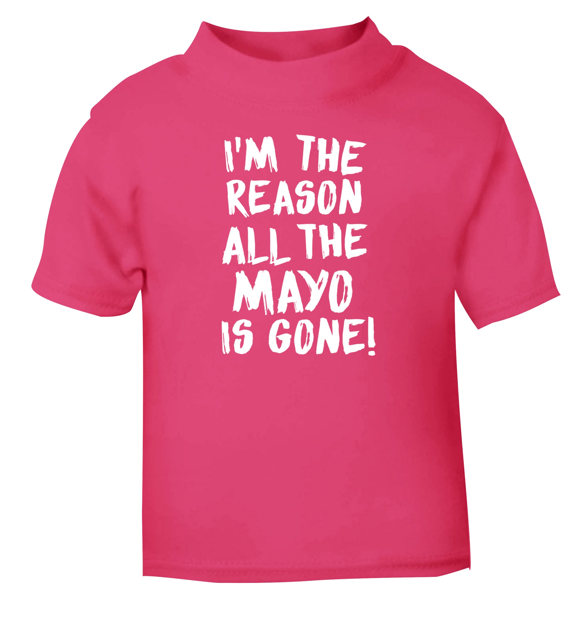 I'm the reason why all the mayo is gone pink Baby Toddler Tshirt 2 Years