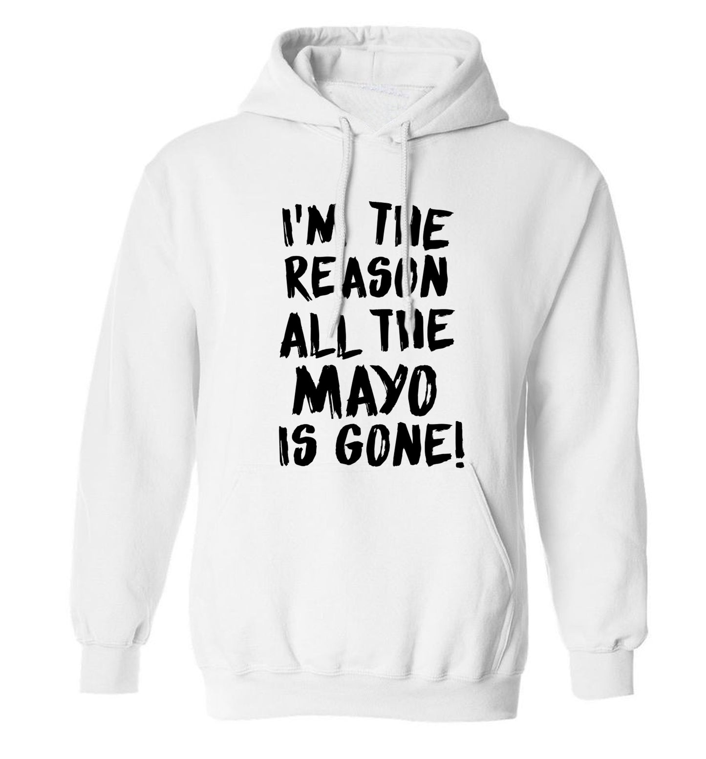 I'm the reason why all the mayo is gone adults unisex white hoodie 2XL