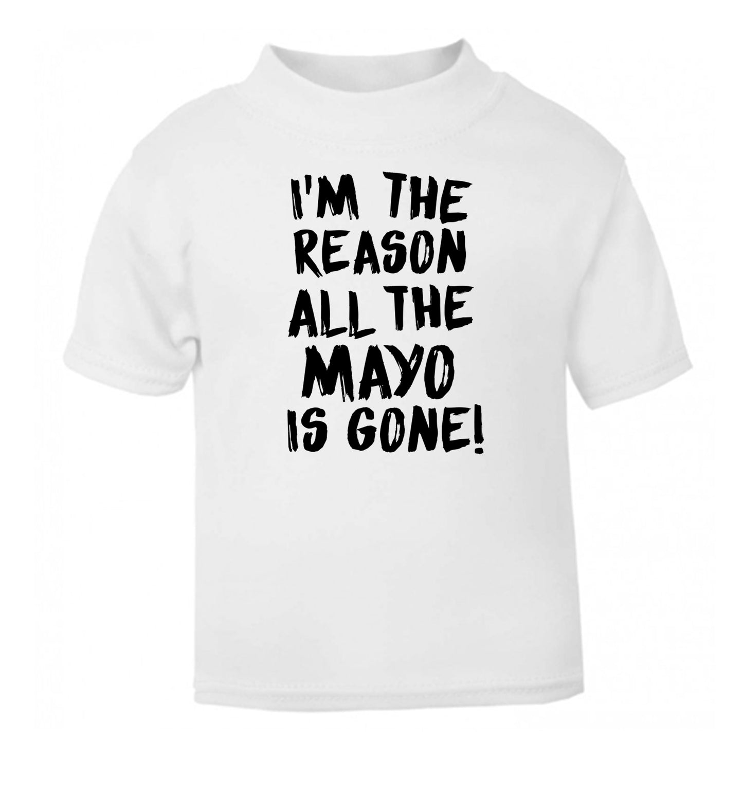 I'm the reason why all the mayo is gone white Baby Toddler Tshirt 2 Years