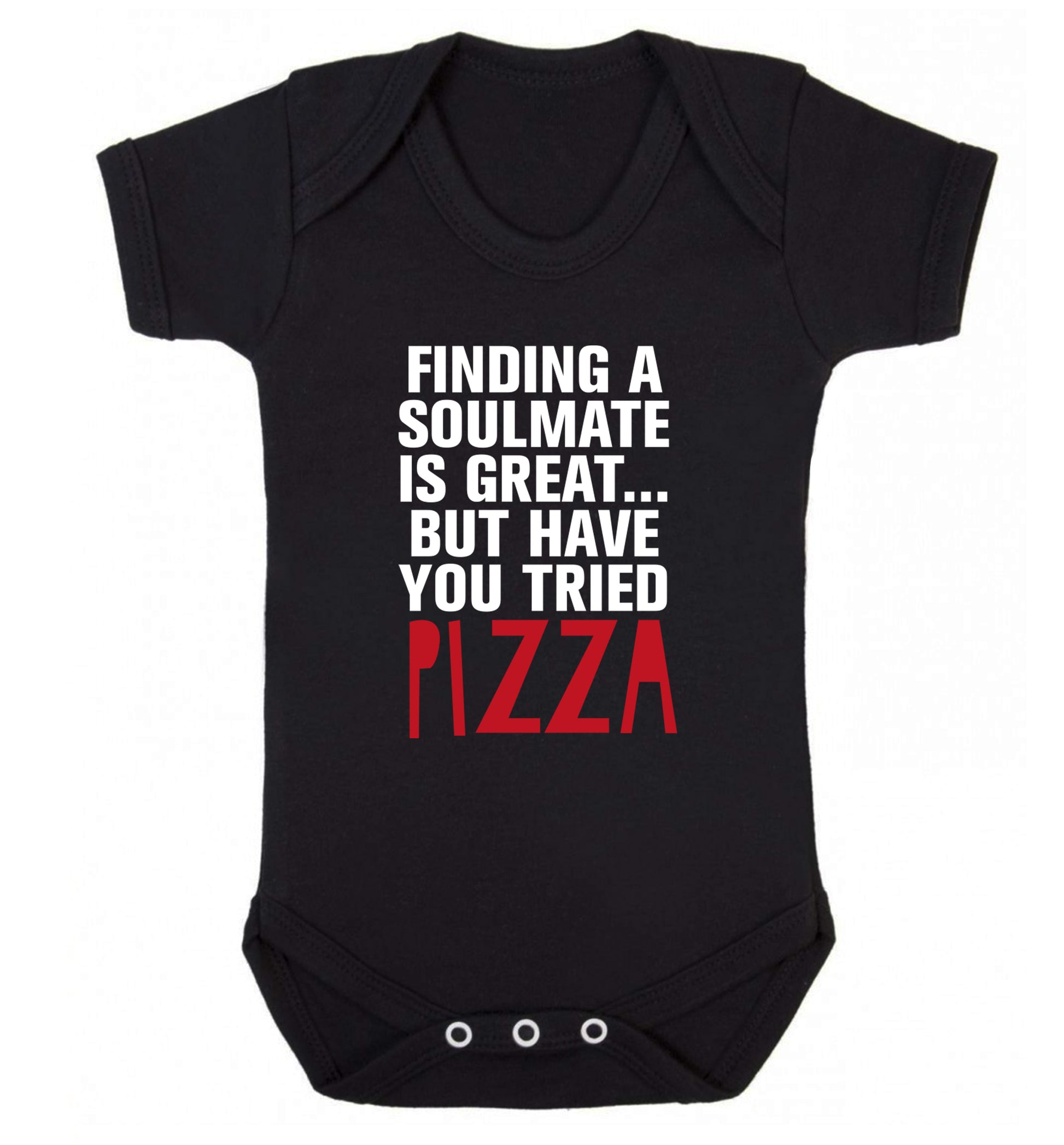 Finding a soulmate is great but have you tried pizza? Baby Vest black 18-24 months