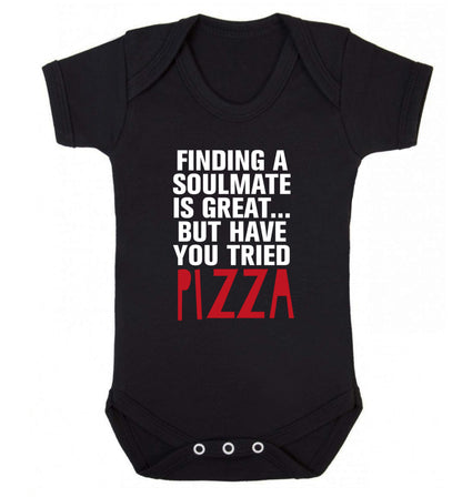 Finding a soulmate is great but have you tried pizza? Baby Vest black 18-24 months