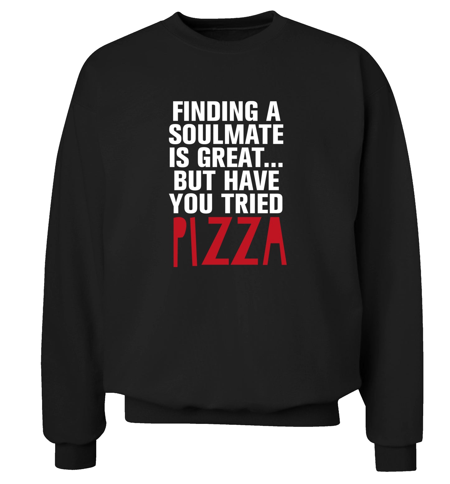 Finding a soulmate is great but have you tried pizza? Adult's unisex black Sweater 2XL
