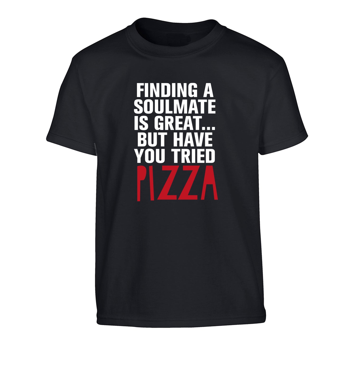 Finding a soulmate is great but have you tried pizza? Children's black Tshirt 12-13 Years