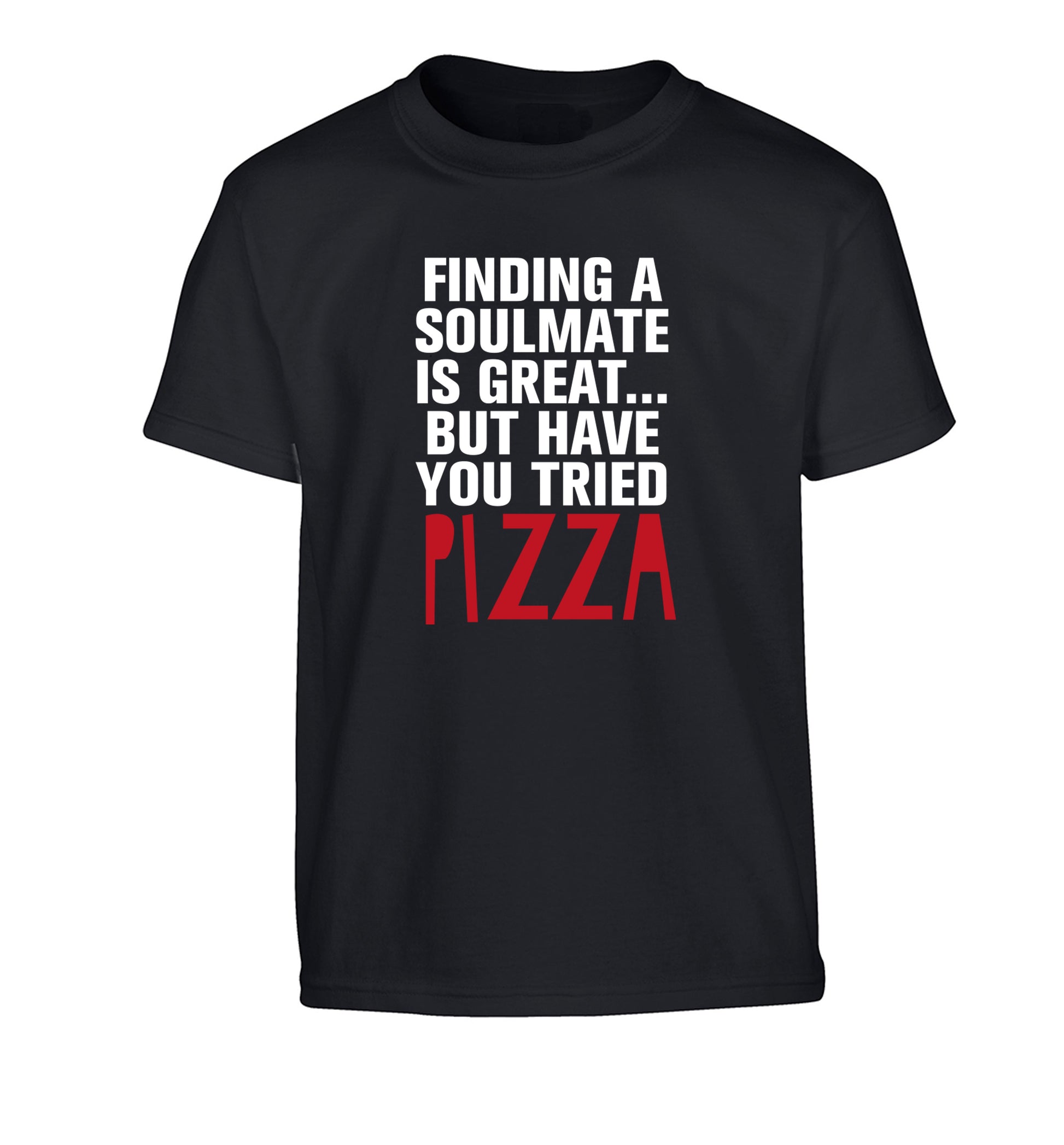 Finding a soulmate is great but have you tried pizza? Children's black Tshirt 12-13 Years