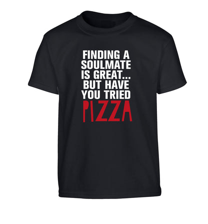 Finding a soulmate is great but have you tried pizza? Children's black Tshirt 12-13 Years