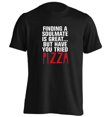 Finding a soulmate is great but have you tried pizza? adults unisex black Tshirt 2XL