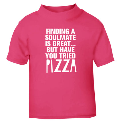 Finding a soulmate is great but have you tried pizza? pink Baby Toddler Tshirt 2 Years