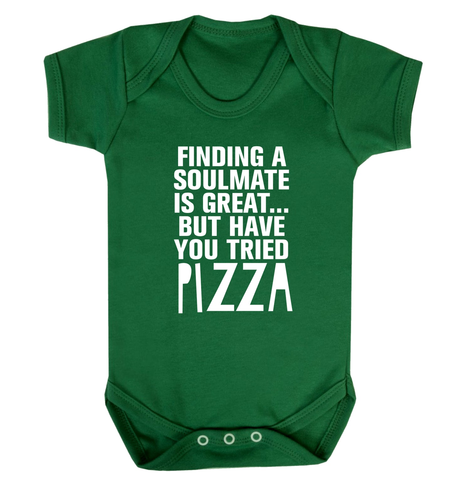 Finding a soulmate is great but have you tried pizza? Baby Vest green 18-24 months
