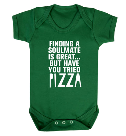 Finding a soulmate is great but have you tried pizza? Baby Vest green 18-24 months
