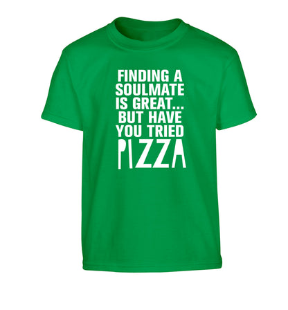 Finding a soulmate is great but have you tried pizza? Children's green Tshirt 12-13 Years