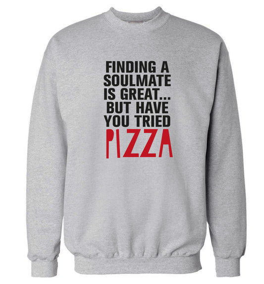 Finding a soulmate is great but have you tried pizza? Adult's unisex grey Sweater 2XL